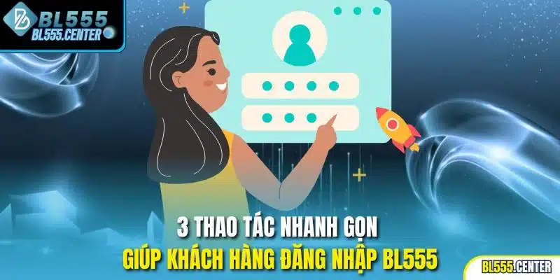 Đăng Nhập BL555 | Cập Nhật Quy Trình Truy Cập Mới Nhất 1 3 thao tác nhanh gọn giúp khách hàng đăng nhập BL555