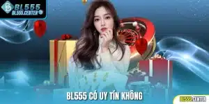 Bl555 có uy tín không