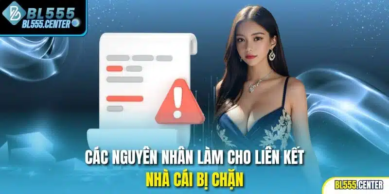 Các nguyên nhân làm cho liên kết nhà cái bị chặn
