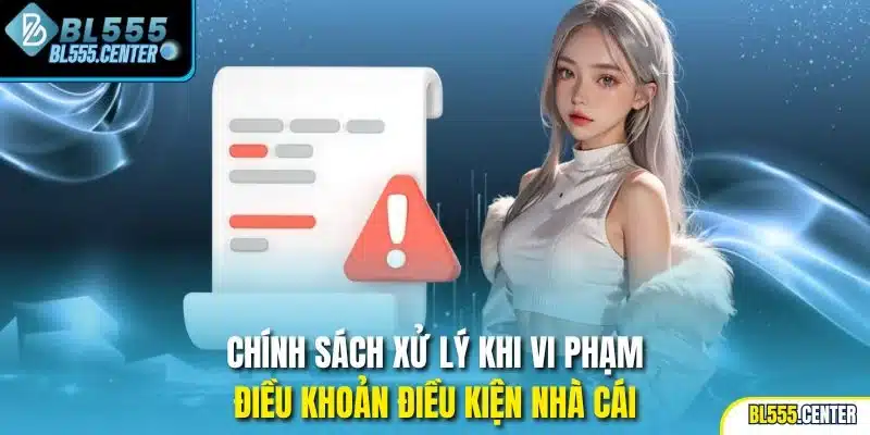 Chính sách xử lý khi vi phạm điều khoản điều kiện nhà cái