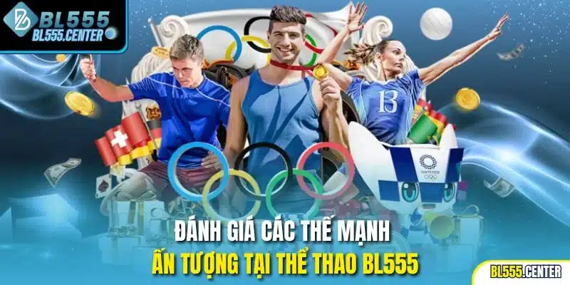 Thể Thao 1 Đánh giá các thế mạnh ấn tượng tại thể thao BL555