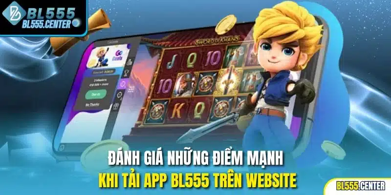 Tải App BL555 | Trải Nghiệm Cá Cược Mọi Lúc Mọi Nơi 1 Đánh giá những điểm mạnh khi tải app BL555 trên website