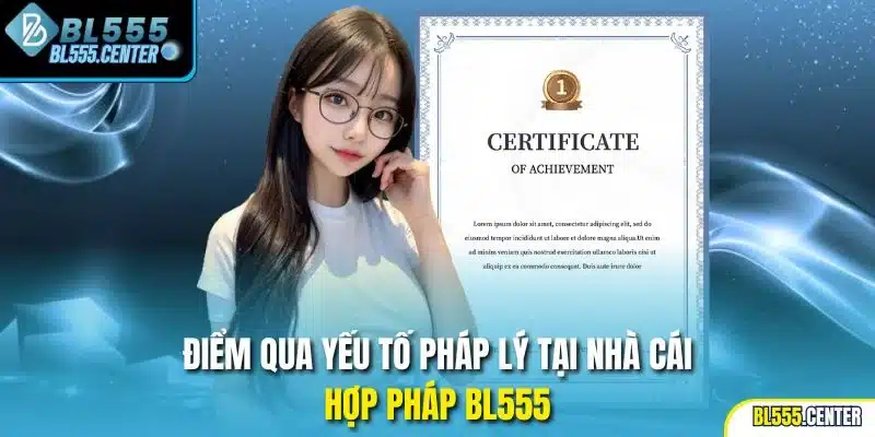 Điểm qua yếu tố pháp lý tại nhà cái hợp pháp BL555