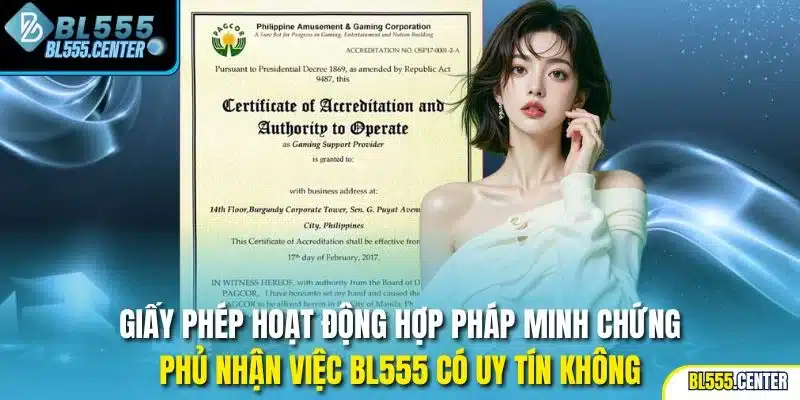 Giấy phép hoạt động hợp pháp minh chứng phủ nhận việc BL555 có uy tín không