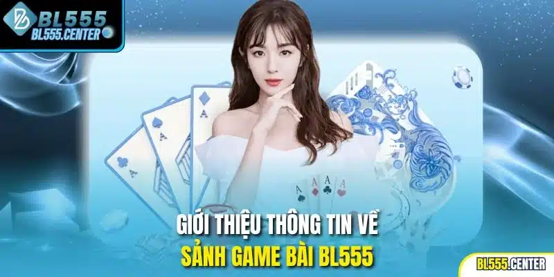 Game Bài 1 Giới thiệu thông tin về sảnh game bài BL555