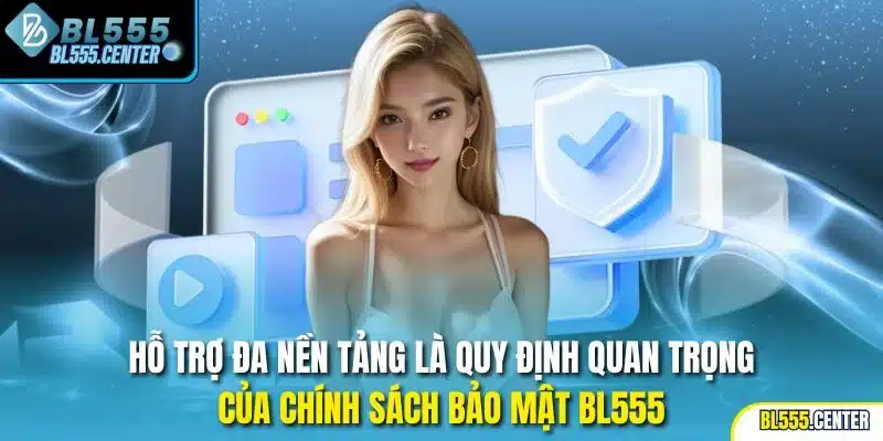 Hỗ trợ đa nền tảng là quy định quan trọng của chính sách bảo mật BL555