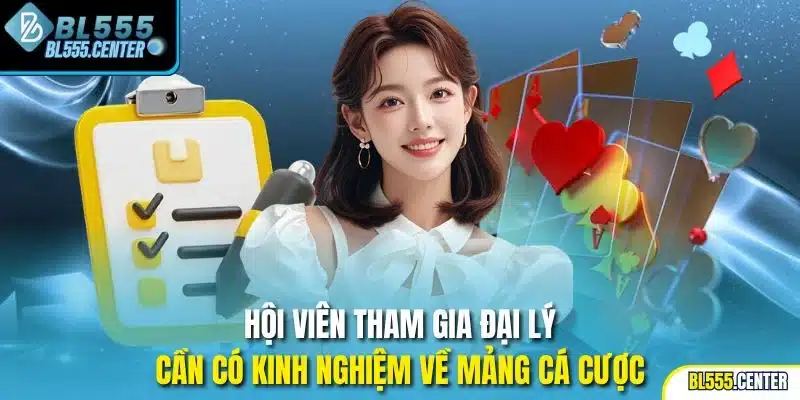 Hội viên tham gia đại lý cần có kinh nghiệm về mảng cá cược