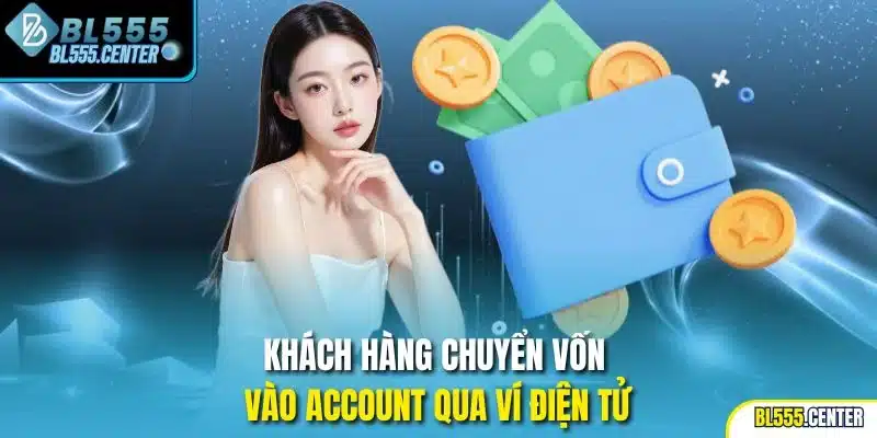 Khách hàng chuyển vốn vào account qua ví điện tử