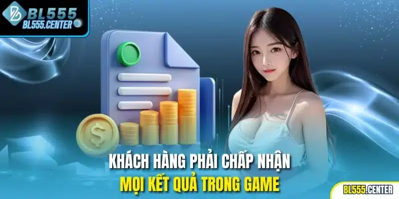 Khách hàng phải chấp nhận mọi kết quả trong game