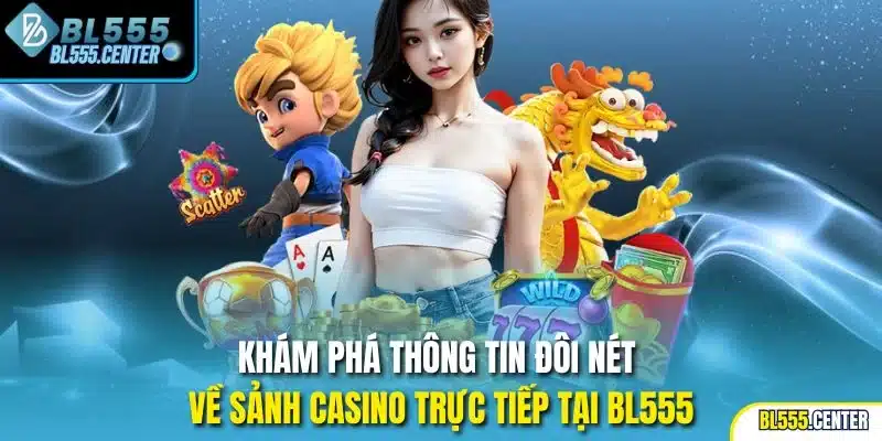 Live Casino 1 Khám phá thông tin đôi nét về sảnh casino trực tiếp tại BL555