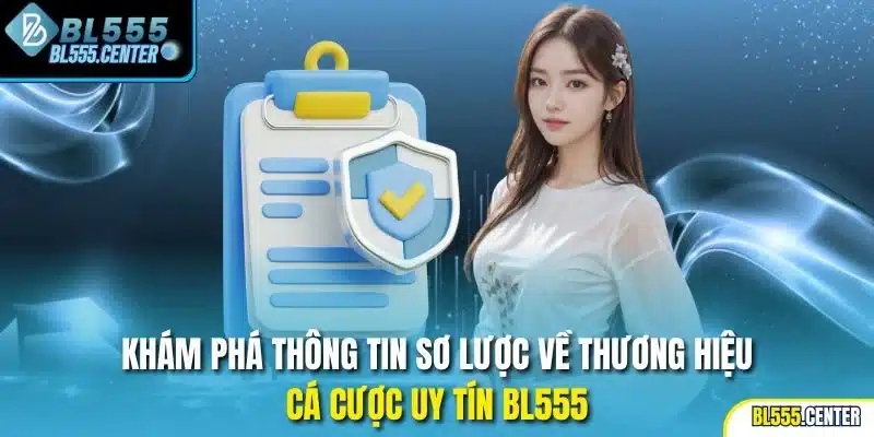 BL555 Có Lừa Đảo Không ? 1 Khám phá thông tin sơ lược về thương hiệu cá cược uy tín BL555