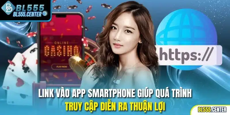 Link vào app smartphone giúp quá trình truy cập diễn ra thuận lợi