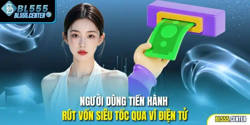 Người dùng tiến hành rút vốn siêu tốc qua ví điện tử