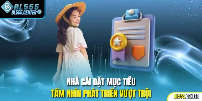 Nhà cái đặt mục tiêu tầm nhìn phát triển vượt trội