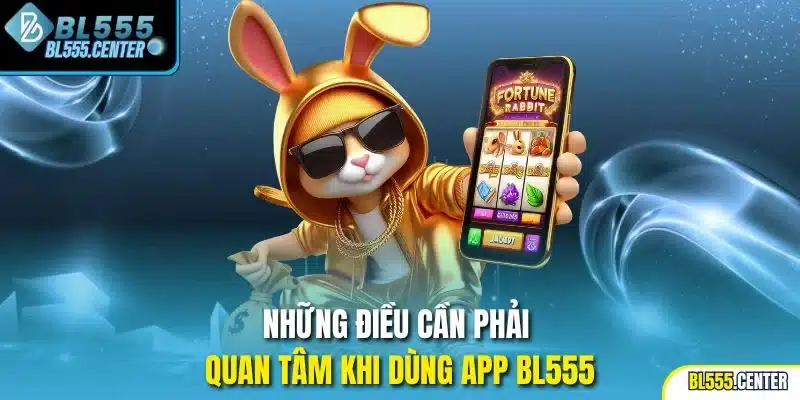 Những điều cần phải quan tâm khi dùng app BL555