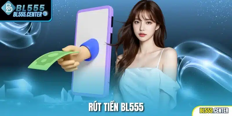 Rút tiền Bl555
