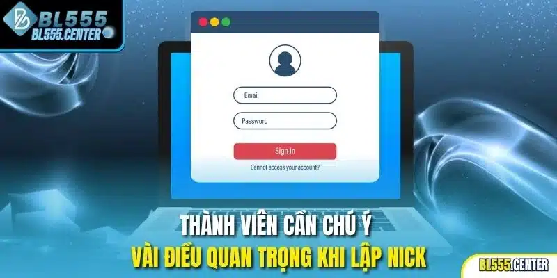 Thành viên cần chú ý vài điều quan trọng khi lập nick