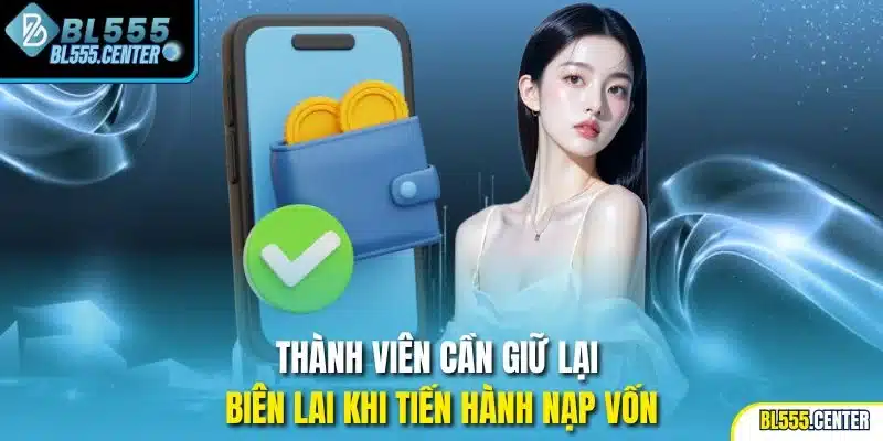 Thành viên cần giữ lại biên lai khi tiến hành nạp vốn
