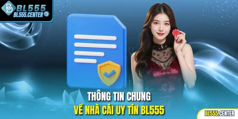 BL555 Là Gì? 1 Thông tin chung về nhà cái uy tín BL555