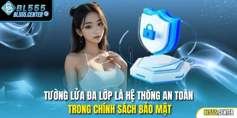 Tường lửa đa lớp là hệ thống an toàn trong chính sách bảo mật