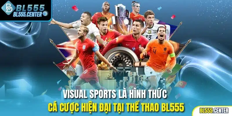 Visual Sports là hình thức cá cược hiện đại tại thể thao BL555
